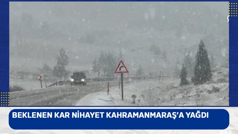 Beklenen kar nihayet Kahramanmaraş'a yağdı