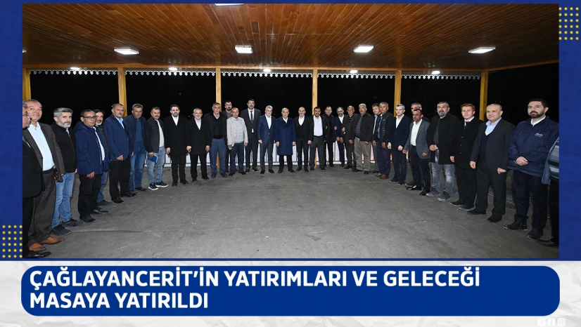 Çağlayancerit'in yatırımları ve geleceği masaya yatırıldı