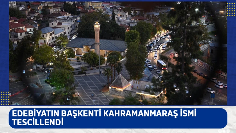 Edebiyatın Başkenti Kahramanmaraş ismi tescillendi