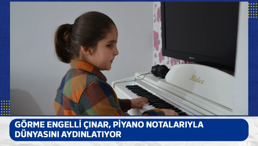 Görme engelli 8 yaşındaki Çınar, piyano notalarıyla dünyasını aydınlatıyor