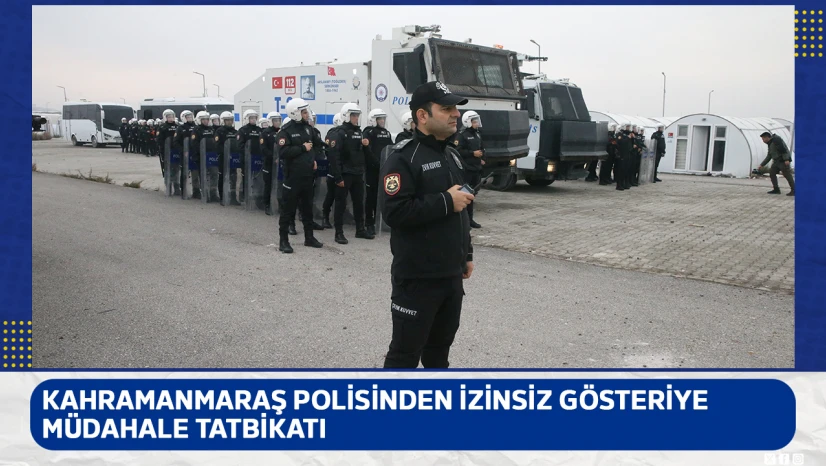 Kahramanmaraş polisinden izinsiz gösteriye müdahale tatbikatı