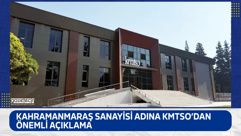 Kahramanmaraş sanayisi adına KMTSO'dan önemli açıklama