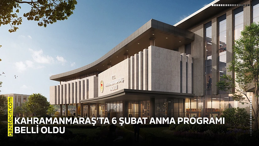 Kahramanmaraş'ta 6 Şubat Anma Programı belli oldu