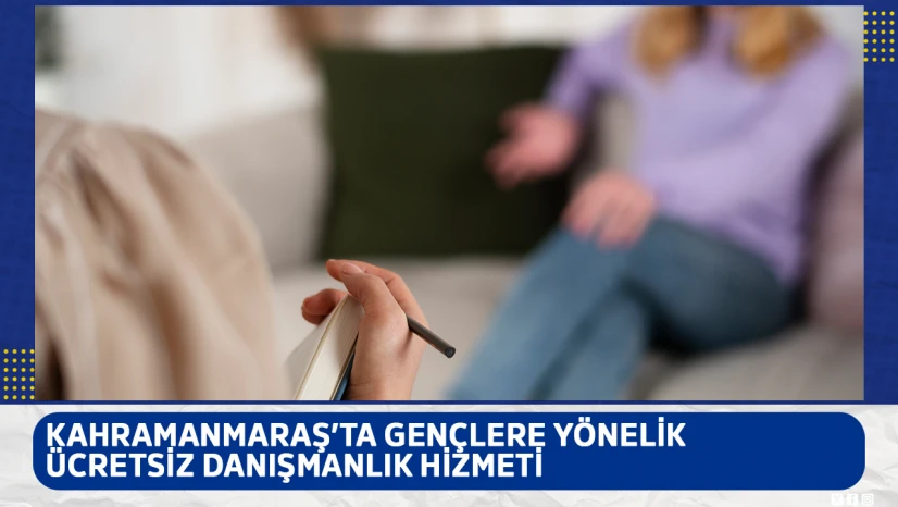 Kahramanmaraş'ta gençlere yönelik ücretsiz danışmanlık hizmeti