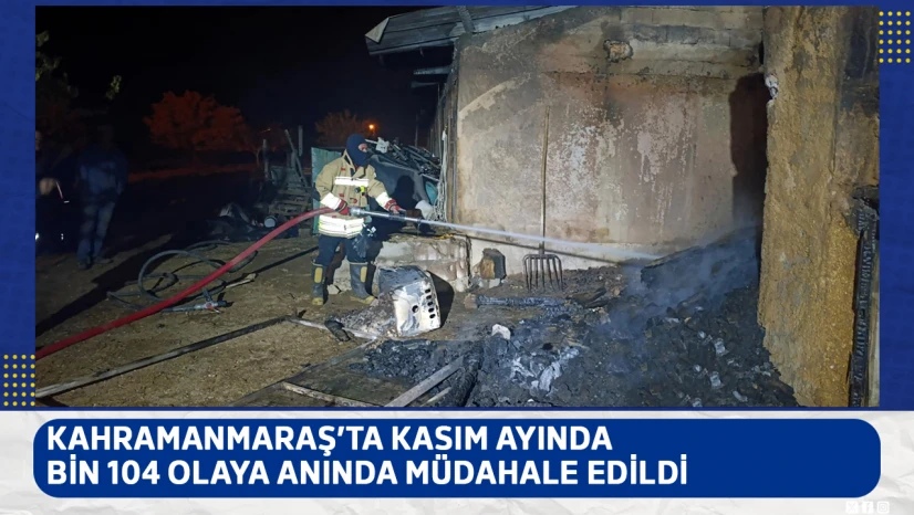 Kahramanmaraş'ta kasım ayında bin 104 olaya anında müdahale edildi