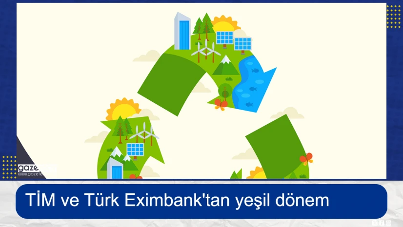 TİM ve Türk Eximbank'tan yeşil dönem