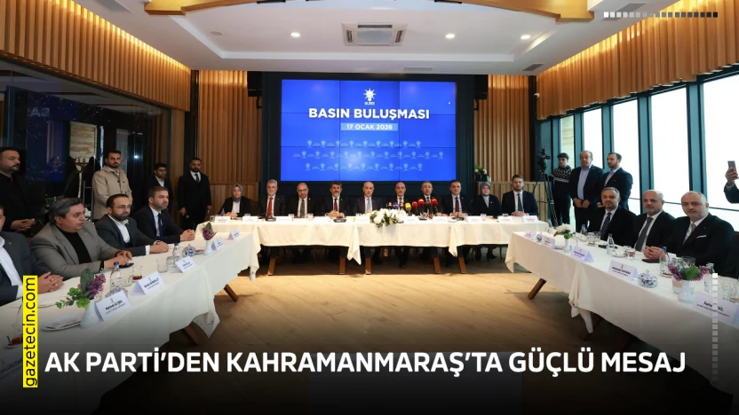 AK Parti'den Kahramanmaraş'ta güçlü mesaj