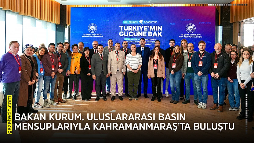 Bakan Kurum, uluslararası basın mensuplarıyla Kahramanmaraş'ta buluştu