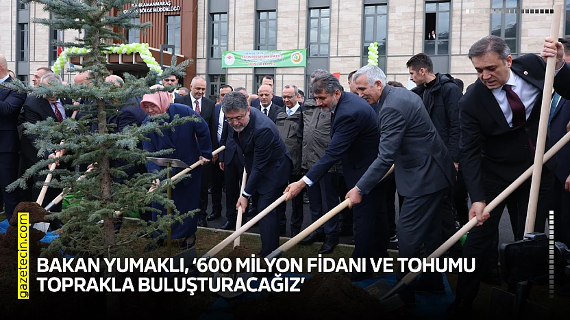 Bakan Yumaklı, '600 milyon fidanı ve tohumu toprakla buluşturacağız'