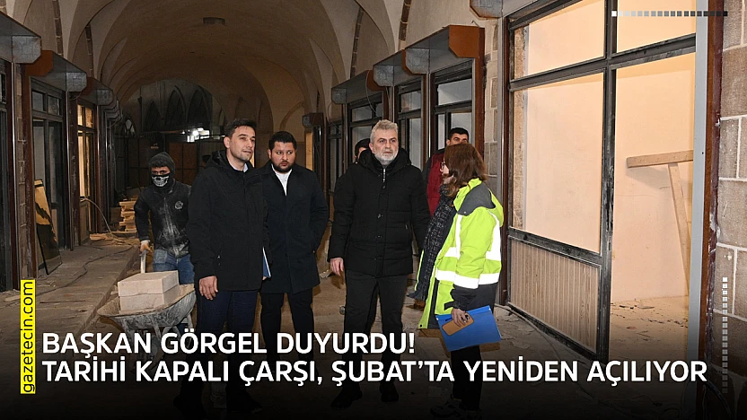 Başkan Görgel duyurdu! Tarihi Kapalı Çarşı, Şubat'ta yeniden açılıyor