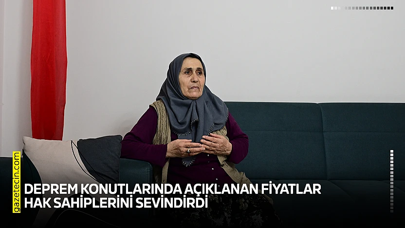 Deprem konutlarında açıklanan fiyatlar hak sahiplerini sevindirdi