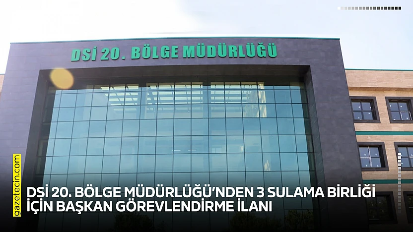 DSİ 20. Bölge Müdürlüğü'nden 3 sulama birliği için başkan görevlendirme ilanı