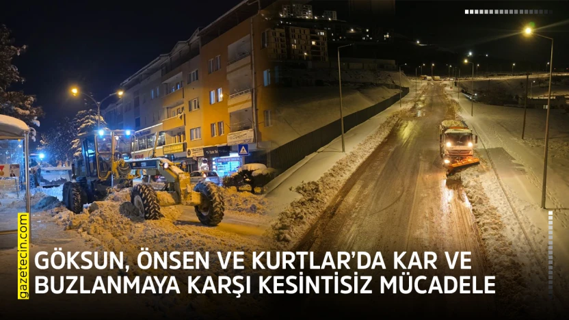 Göksun, Önsen ve Kurtlar'da kar ve buzlanmaya karşı kesintisiz mücadele