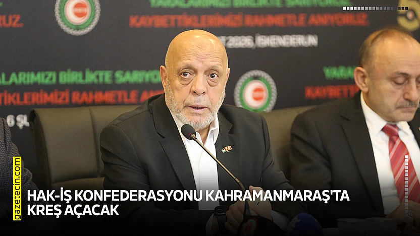 HAK-İŞ Konfederasyonu Kahramanmaraş'ta kreş açacak