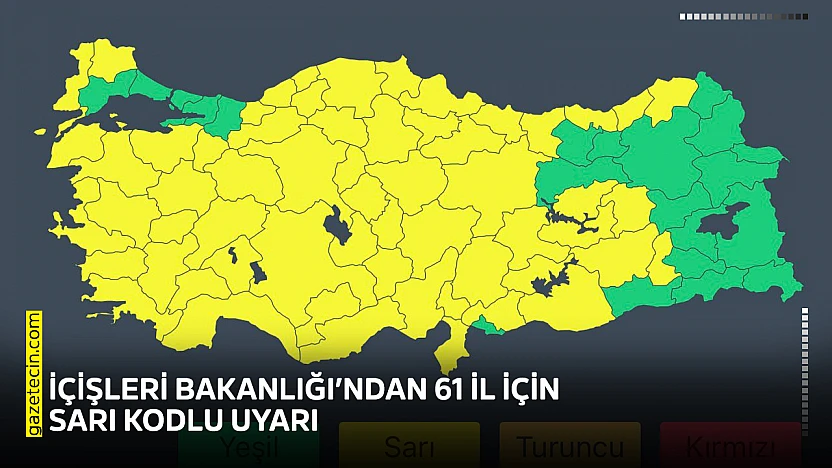 İçişleri Bakanlığı'ndan 61 il için sarı kodlu uyarı