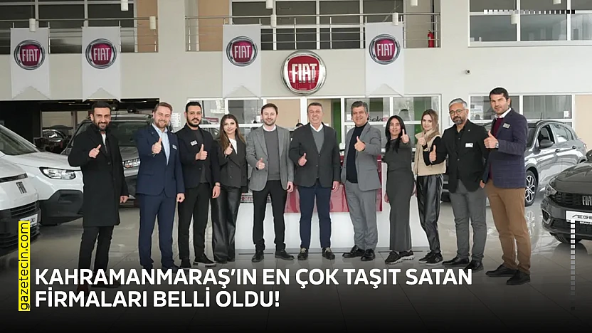 Kahramanmaraş'ın en çok taşıt satan firmaları belli oldu!