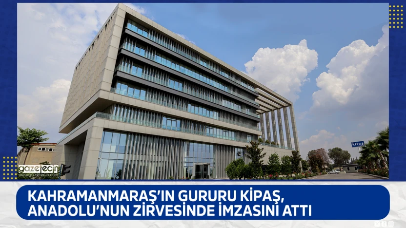 Kahramanmaraş'ın gururu Kipaş, Anadolu'nun Zirvesinde imzasını attı