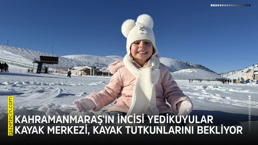 Kahramanmaraş'ın incisi Yedikuyular Kayak Merkezi, kayak tutkunlarını bekliyor
