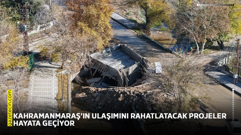 Kahramanmaraş'ın ulaşımını rahatlatacak projeler hayata geçiyor