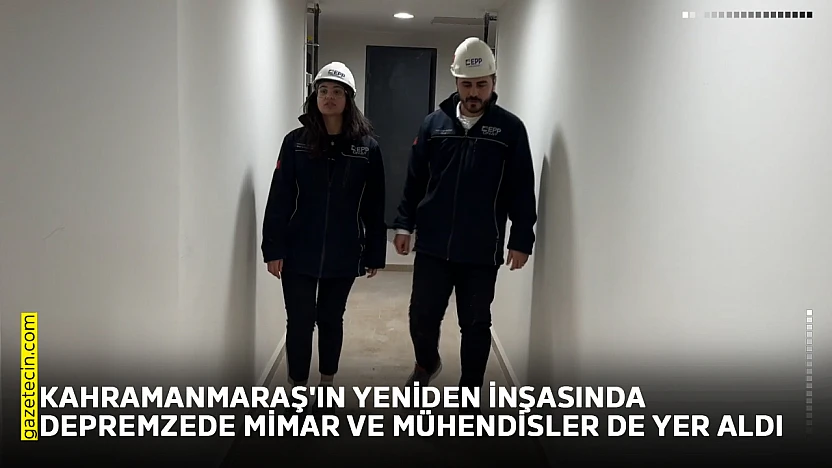 Kahramanmaraş'ın yeniden inşasında depremzede mimar ve mühendisler de yer aldı