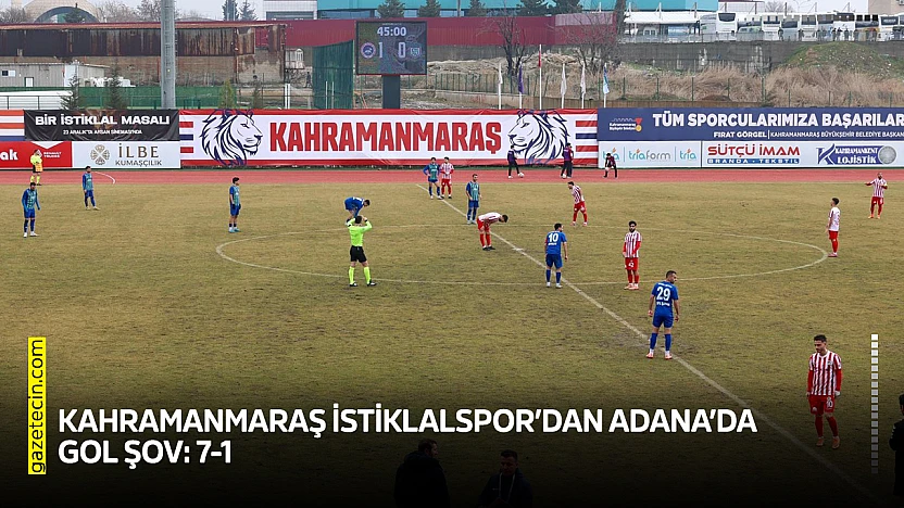 Kahramanmaraş İstiklalspor'dan Adana'da gol şov: 7-1