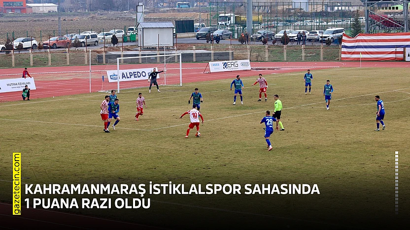 Kahramanmaraş İstiklalspor sahasında 1 puana razı oldu