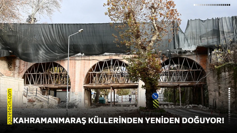 Kahramanmaraş küllerinden yeniden doğuyor!