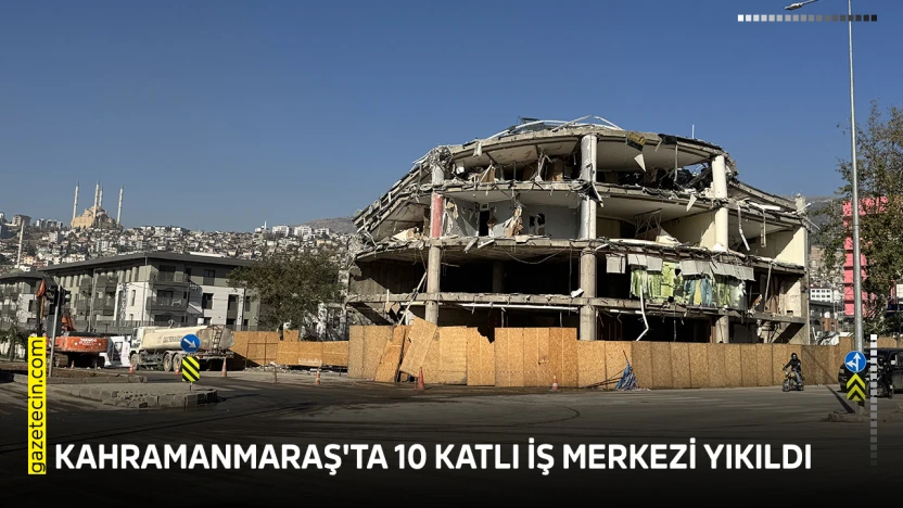 Kahramanmaraş'ta 10 katlı iş merkezi yıkıldı
