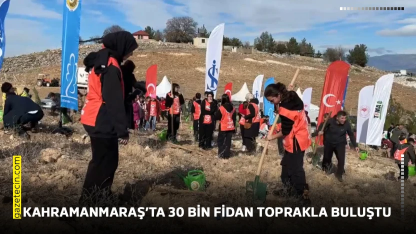 Kahramanmaraş'ta 30 bin fidan toprakla buluştu
