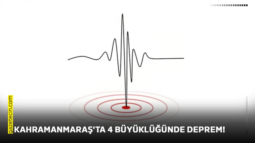 Kahramanmaraş'ta 4 büyüklüğünde deprem