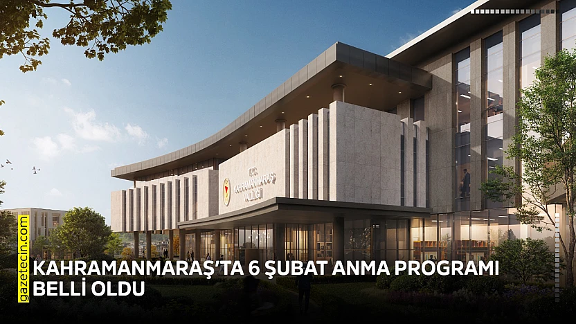 Kahramanmaraş'ta 6 Şubat Anma Programı belli oldu