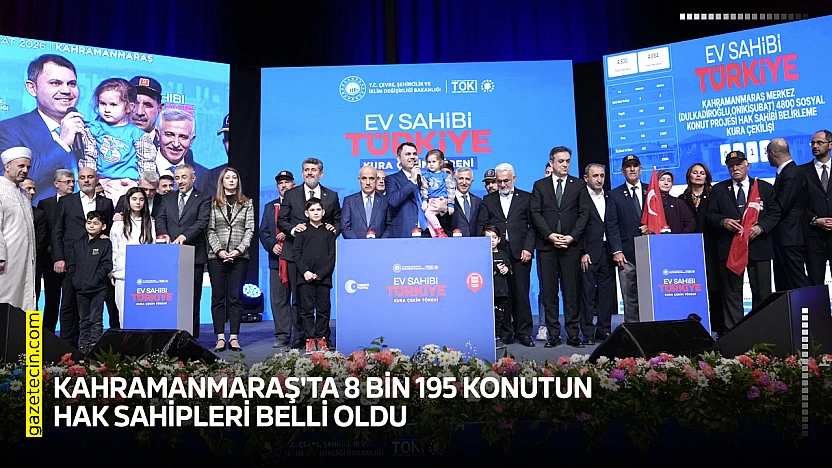 Kahramanmaraş'ta 8 bin 195 konutun hak sahipleri belli oldu