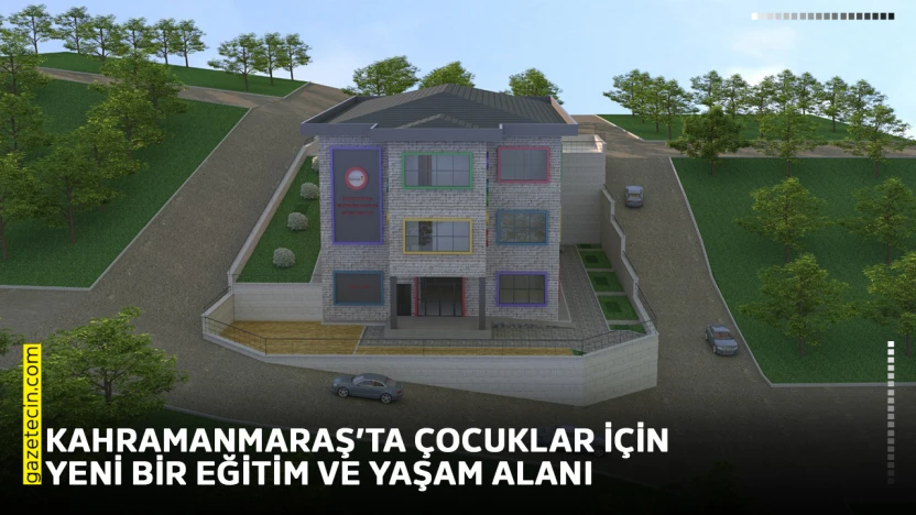 Kahramanmaraş'ta çocuklar için yeni bir eğitim ve yaşam alanı