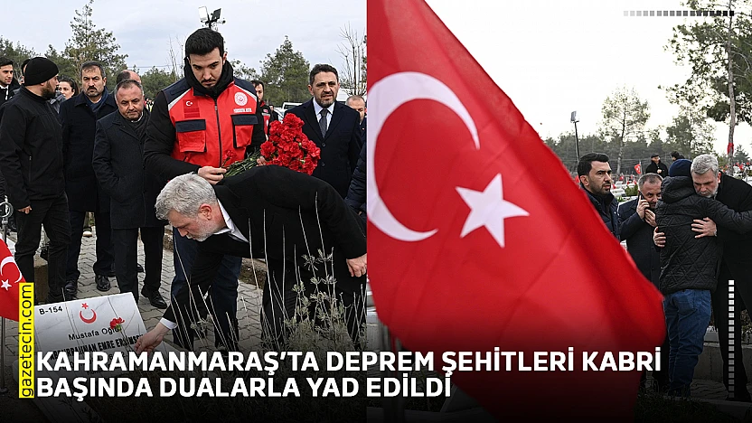 Kahramanmaraş'ta deprem şehitleri kabri başında dualarla yad edildi