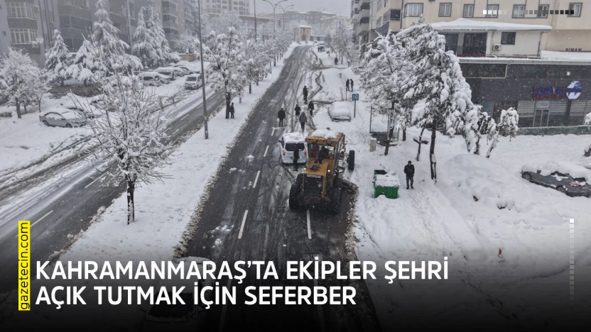 Kahramanmaraş'ta ekipler şehri açık tutmak için seferber