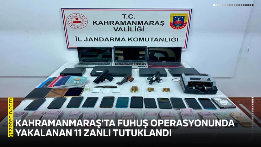 Kahramanmaraş'ta fuhuş operasyonunda yakalanan 11 zanlı tutuklandı
