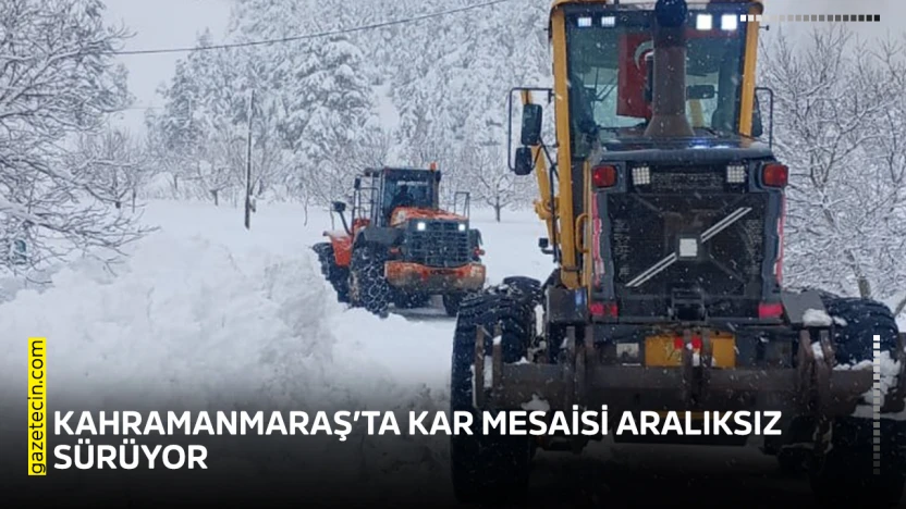 Kahramanmaraş'ta kar mesaisi aralıksız sürüyor