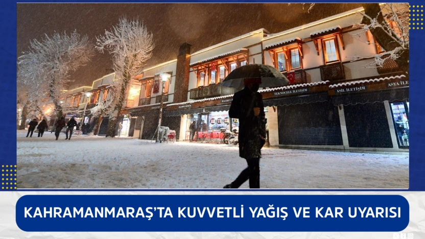 Kahramanmaraş'ta kuvvetli yağış ve kar uyarısı