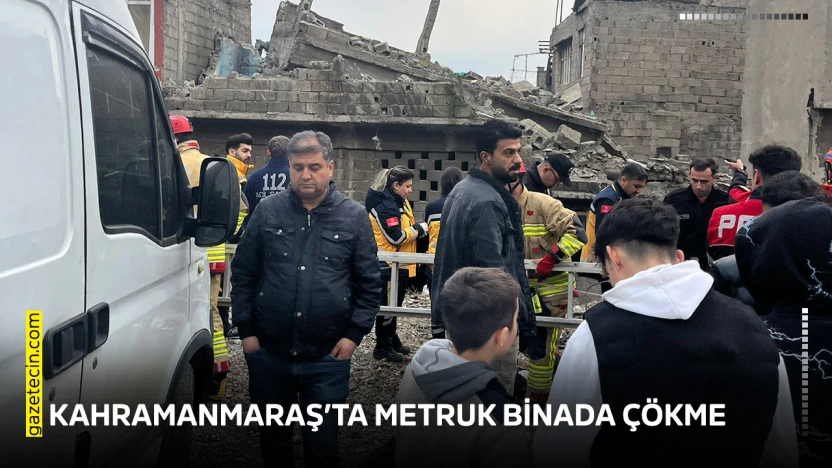 Kahramanmaraş'ta metruk binada çökme