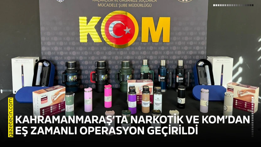 Kahramanmaraş'ta Narkotik ve KOM'dan eş zamanlı operasyon geçirildi