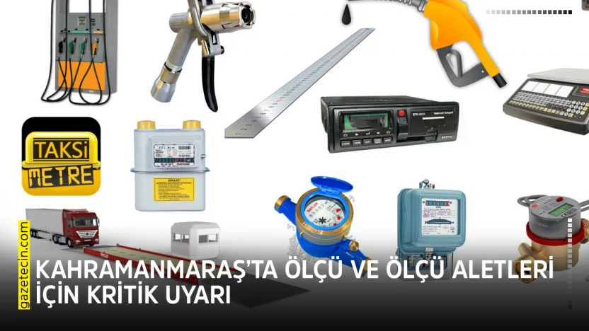Kahramanmaraş'ta ölçü ve ölçü aletleri için kritik uyarı