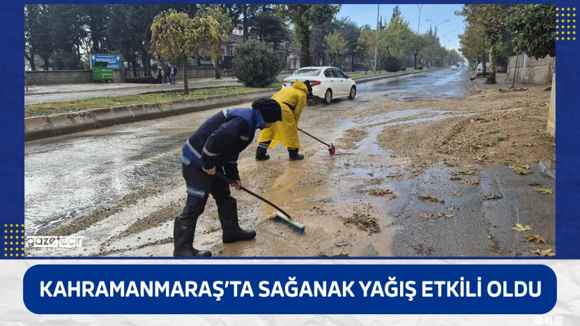 Kahramanmaraş'ta sağanak yağış etkili oldu