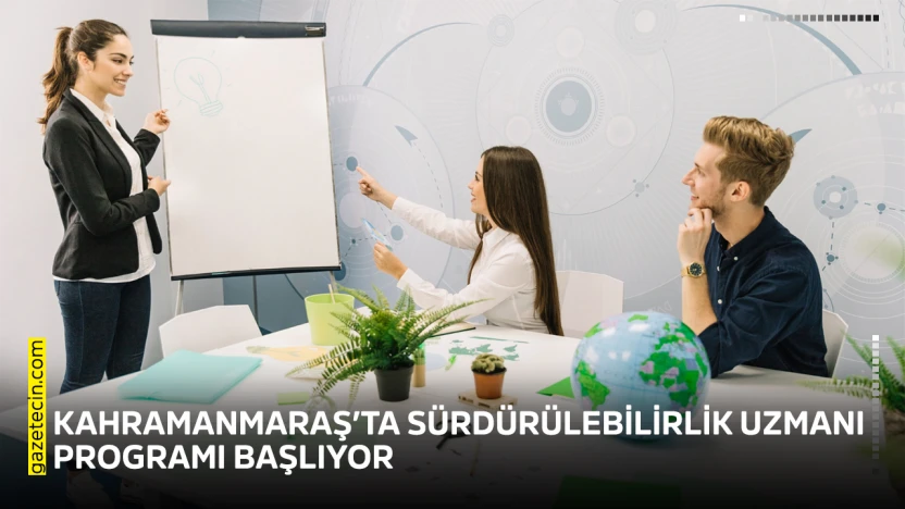 Kahramanmaraş'ta sürdürülebilirlik uzmanı programı başlıyor