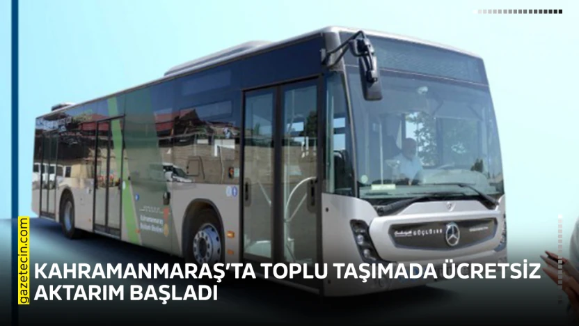 Kahramanmaraş'ta toplu taşımada ücretsiz aktarım başladı