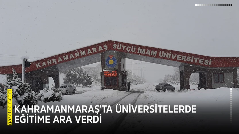 Kahramanmaraş'ta üniversitelerde eğitime ara verdi