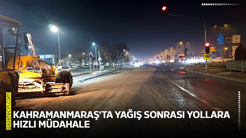 Kahramanmaraş'ta yağış sonrası yollara hızlı müdahale
