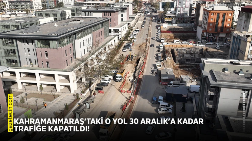 Kahramanmaraş'taki o yol 30 Aralık'a kadar trafiğe kapatıldı!