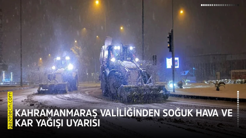 Kahramanmaraş Valiliğinden soğuk hava ve kar yağışı uyarısı