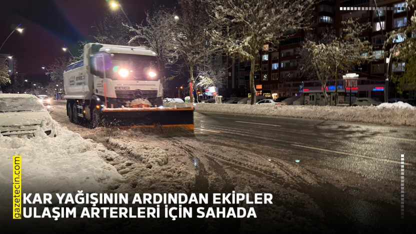 Kar yağışının ardından ekipler ulaşım arterleri için sahada