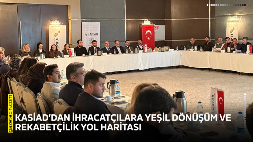 KASİAD'dan ihracatçılara yeşil dönüşüm ve rekabetçilik yol haritası